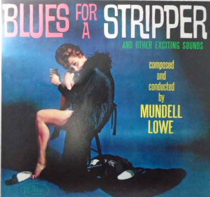 LOWE, MUNDELL – LOWE, MUNDELL – BLUES FOR A STRIPPER .. STRIPPER/ SHEER CYAN VINYL