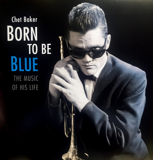BAKER, CHET – BAKER, CHET – BORN TO BE BLUE / A HE... .. HEARTFELT HOMAGE TO THE LIFE AND MUSIC OF C. BAKER