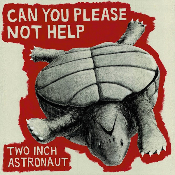 TWO INCH ASTRONAUT – TWO INCH ASTRONAUT – CAN YOU PLEASE NOT HELP