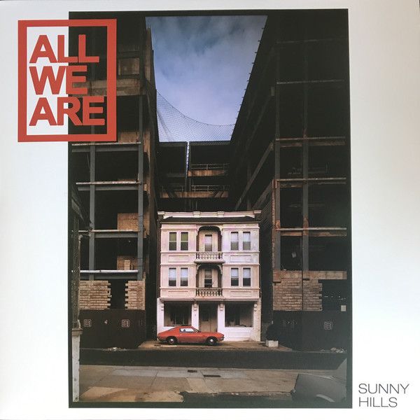ALL WE ARE – ALL WE ARE – SUNNY HILLS