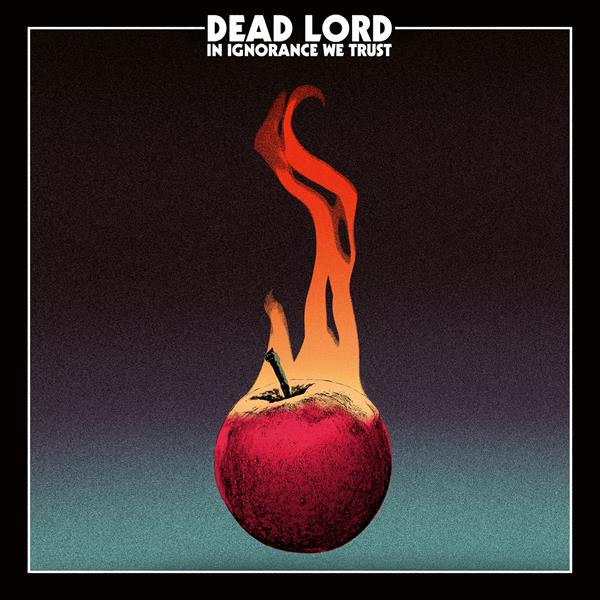 DEAD LORD – DEAD LORD – IN IGNORANCE WE TRUST