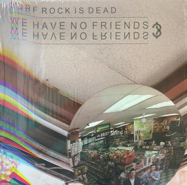 SURF ROCK IS DEAD – SURF ROCK IS DEAD – WE HAVE NO FRIENDS? EP