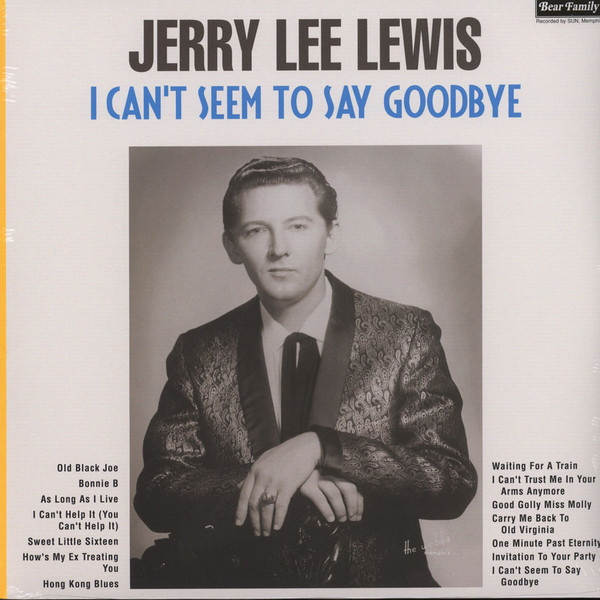 LEWIS, JERRY LEE – LEWIS, JERRY LEE – I CAN'T SEEM TO SAY GO... .. GOODBYE / RARE & DIFFERENT VERSIONS, FIRST FOR VINYL