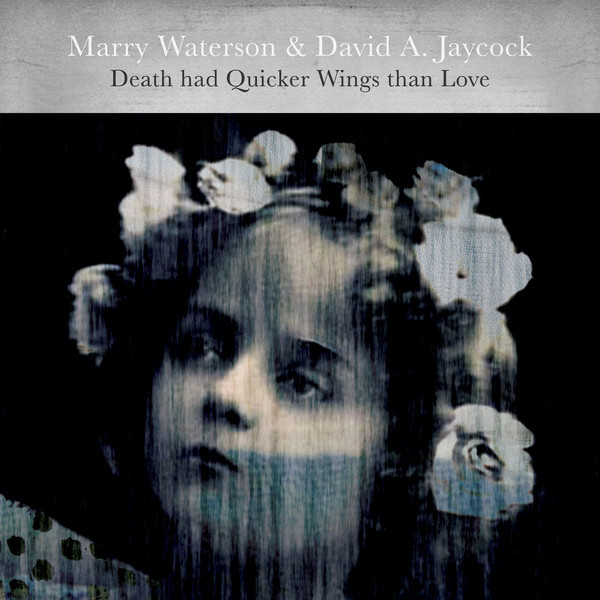 WATERSON, MARRY & ... – WATERSON, MARRY & ... – DEATH HAD QUICKER WING... .. THAN LOVE/ & DAVID A. JAYCOCK