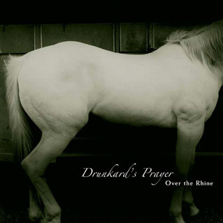 OVER THE RHINE – OVER THE RHINE – DRUNKARD'S PRAYER .. PRAYER