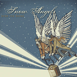 OVER THE RHINE – OVER THE RHINE – SNOW ANGELS ON BLACK PLASTIC 4Y'ALL
