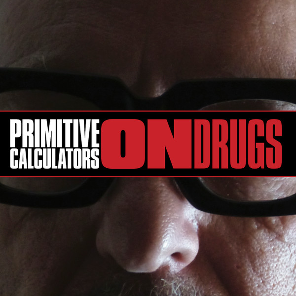 PRIMITIVE CALCULATORS – PRIMITIVE CALCULATORS – ON DRUGS