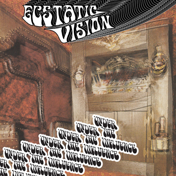 ECSTATIC VISION – ECSTATIC VISION – UNDER THE INFLUENCE