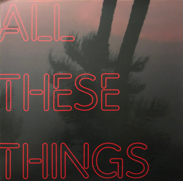 DYBDAHL, THOMAS – DYBDAHL, THOMAS – ALL THESE THINGS
