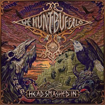 WE HUNT BUFFALO – WE HUNT BUFFALO – HEAD SMASHED IN