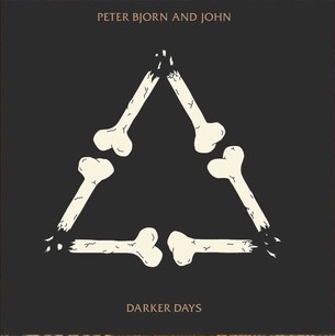 PETER BJORN AND JOHN – PETER BJORN AND JOHN – DARKER DAYS