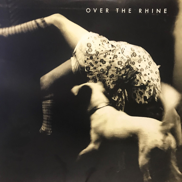 OVER THE RHINE – OVER THE RHINE – GOOD DOG BAD DOG: THE ... .. HOME RECORDINGS
