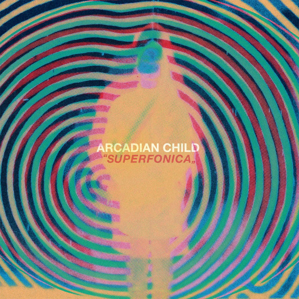 ARCADIAN CHILD – ARCADIAN CHILD – SUPERFONICA