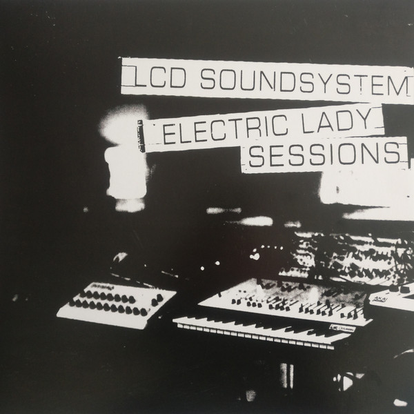 LCD SOUNDSYSTEM – LCD SOUNDSYSTEM – ELECTRIC LADY SESSIONS