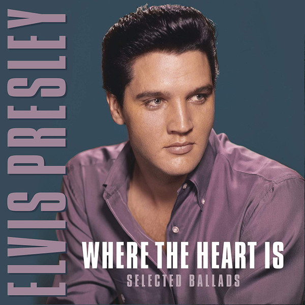 PRESLEY, ELVIS – PRESLEY, ELVIS – WHERE THE HEART IS 22 BALLADS: LOVE ME TENDER/BLUE MOON/DON'T/NO MORE...