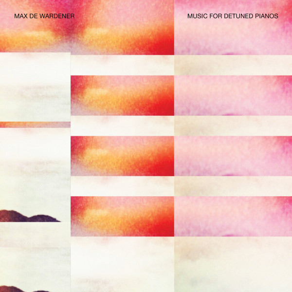 WARDENER, MAX DE – WARDENER, MAX DE – MUSIC FOR DETUNED PIANOS .. DETUNED PIANOS / 180GR.