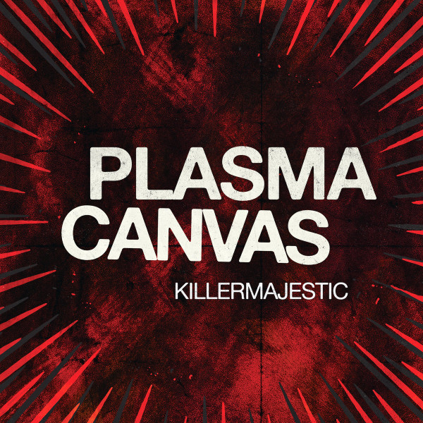 PLASMA CANVAS – PLASMA CANVAS – KILLERMAJESTIC