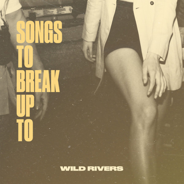 WILD RIVERS – WILD RIVERS – SONGS TO BREAK UP TO .. BREAK UP TO / MILKY CLEAR VINYL