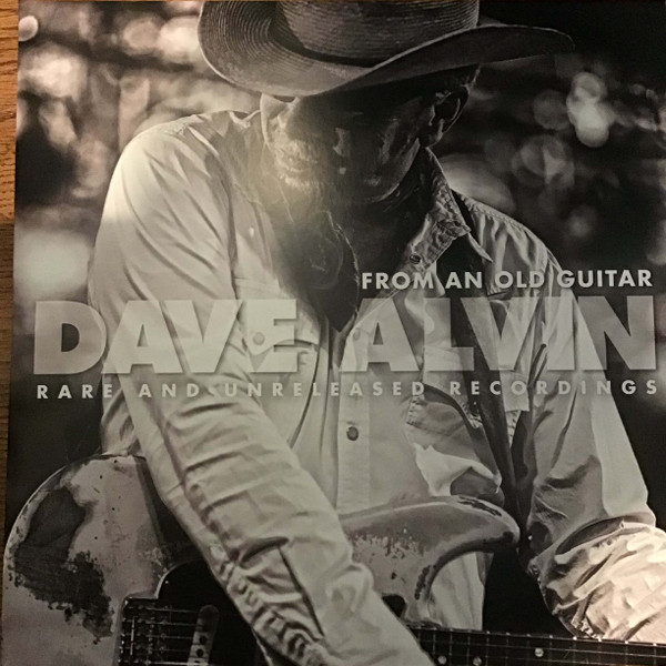 DAVE ALVIN – DAVE ALVIN – SONGS FROM AN OLD GUITAR RARE AND UNRELEASED RECORDINGS