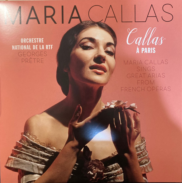 CALLAS, MARIA – CALLAS, MARIA – CALLAS A PARIS MARIA CALLAS SINGS GREAT ARIAS FROM FRENCH OPERAS