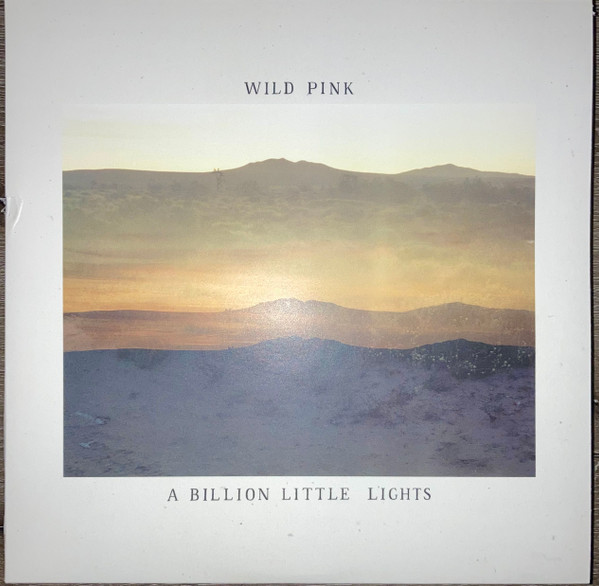 WILD PINK – WILD PINK – A BILLION LITTLE LIGHTS