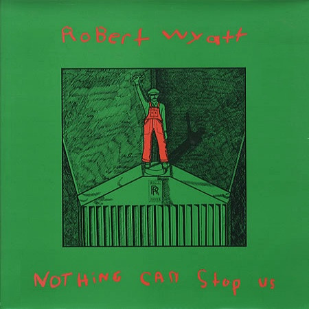 WYATT, ROBERT – WYATT, ROBERT – NOTHING CAN STOP US