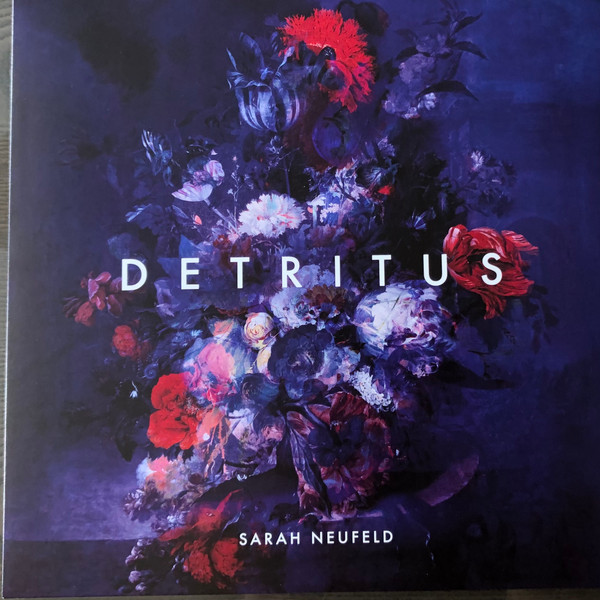 NEUFELD, SARAH – NEUFELD, SARAH – DETRITUS