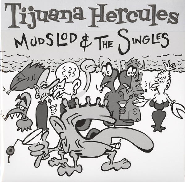 TIJUANA HERCULES – TIJUANA HERCULES – MUDSLOD AND THE SINGLES .. THE SINGLES / WHITE VINYL