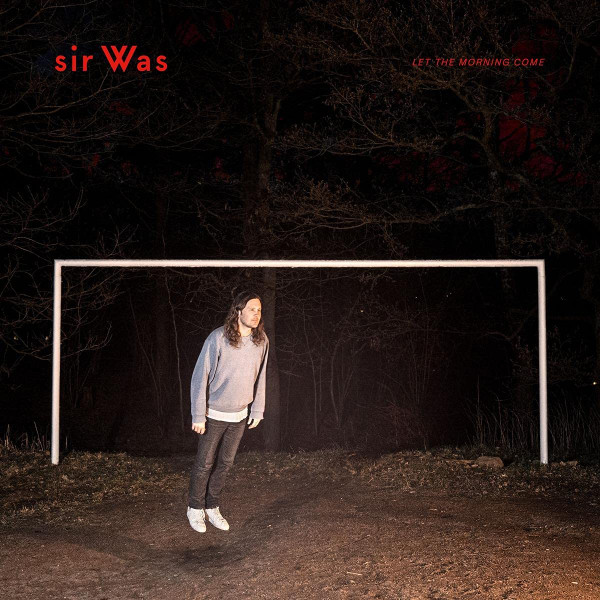 SIR WAS – SIR WAS – LET THE MORNING COME
