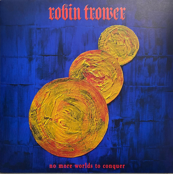 TROWER, ROBIN – TROWER, ROBIN – NO MORE WORLDS TO CONQUER .. CONQUER / 180GR.