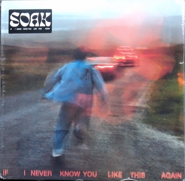 SOAK – SOAK – IF I NEVER KNOW YOU LI... .. LIKE THIS AGAIN