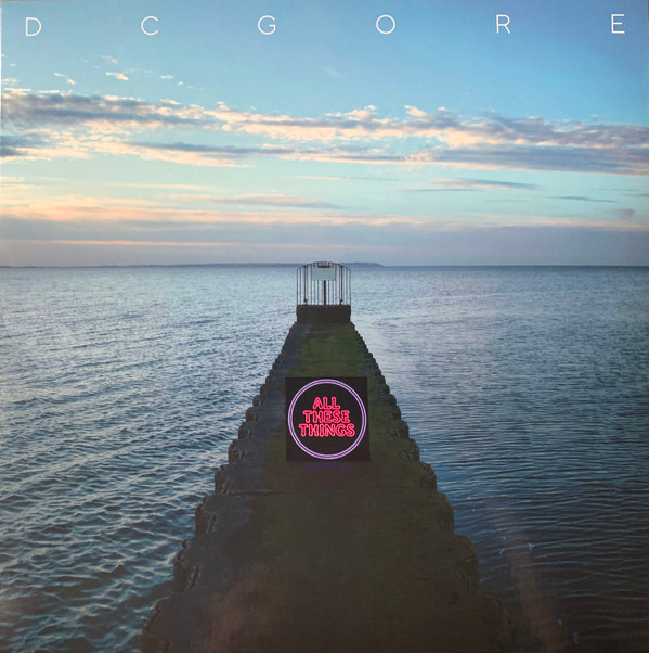 DC GORE – DC GORE – ALL THESE THINGS