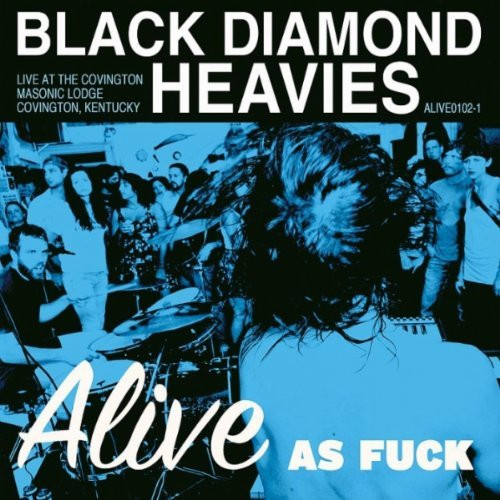 BLACK DIAMOND HEAVIES – BLACK DIAMOND HEAVIES – ALIVE AS FUCK LIVE KENTUCKY 24/7/2009 // BLUE VINYL