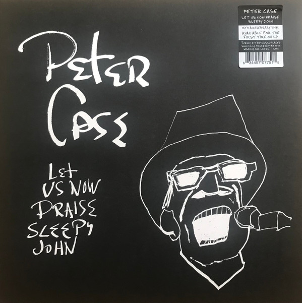 CASE, PETER – CASE, PETER – LET US NOW PRAISE SLEE... .. PRAISE SLEEPY JOHN / 15TH ANNIVERSARY