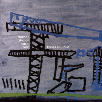 MAHER SHALAL HASH BAZ – MAHER SHALAL HASH BAZ – BLUES DU JOUR JAPANESE ELEMENTAL VISIONARIES