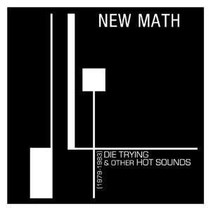 NEW MATH – NEW MATH – DIE TRYING & OTHER... .. HOT SOUNDS (1979-1983) / 180GR. CLEAR VINYL