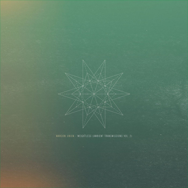 MARCONI UNION – MARCONI UNION – WEIGHTLESS AMBIENT TRANSMISSIONS VOL.2