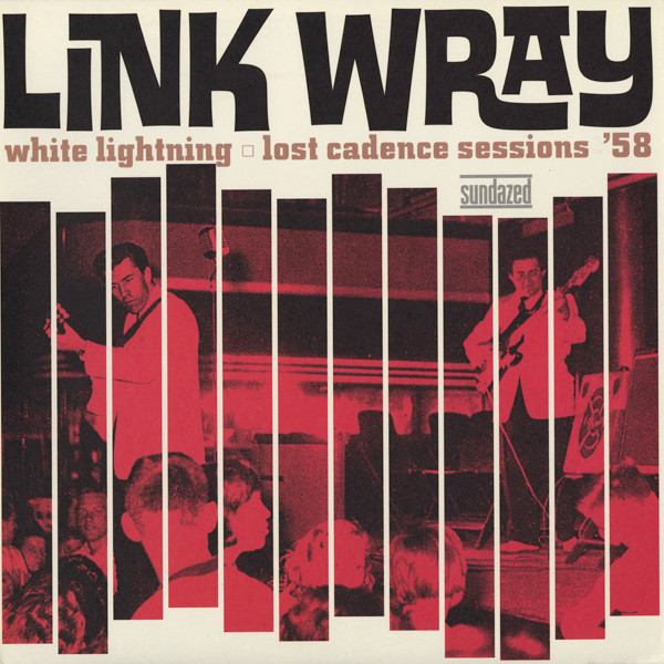 WRAY, LINK – WRAY, LINK – WHITE LIGHTNING/LOST C... .. CADENCE SESSIONS '58// MONO