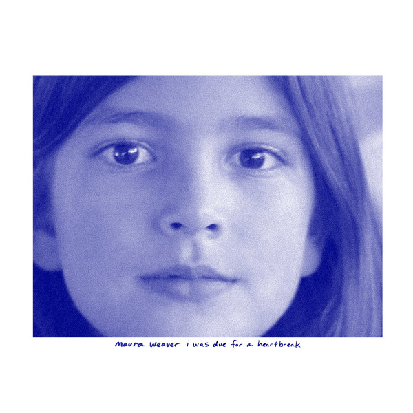 WEAVER, MAURA – WEAVER, MAURA – I WAS DUE FOR A HEARTB... .. FOR A HEARTBREAK / BLUE VINYL