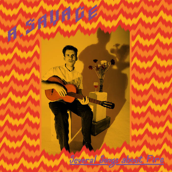 SAVAGE, A. – SAVAGE, A. – SEVERAL SONGS ABOUT FIRE