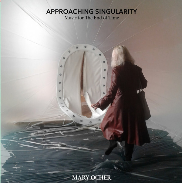 OCHER, MARY – OCHER, MARY – APPROACHING SINGULARIT... .. SINGULARITY: MUSIC FOR THE END OF TIME / 180GR.