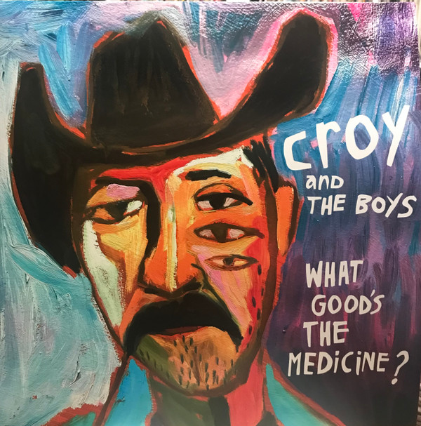 CROY & THE BOYS – CROY & THE BOYS – WHAT GOOD'S THE MEDICINE?