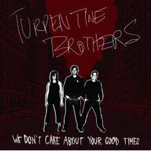 TURPENTINE BROTHERS – TURPENTINE BROTHERS – WE DON'T CARE ABOUT YOUR ...GOOD TIME