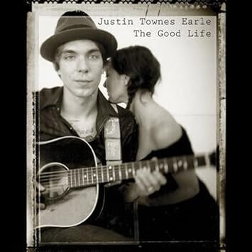 EARLE, JUSTIN TOWNES – EARLE, JUSTIN TOWNES – GOOD LIFE =LTD=