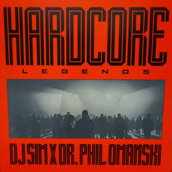 DJ SIM X DR. PHIL OMANSKI – DJ SIM X DR. PHIL OMANSKI – HARDCORE LEGENDS 180G