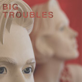 BIG TROUBLES – BIG TROUBLES – SAD GIRLS