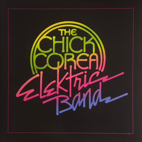 CHICK COREA ELEKTRIC BAND – CHICK COREA ELEKTRIC BAND – CHICK COREA ELEKTRIC BAND