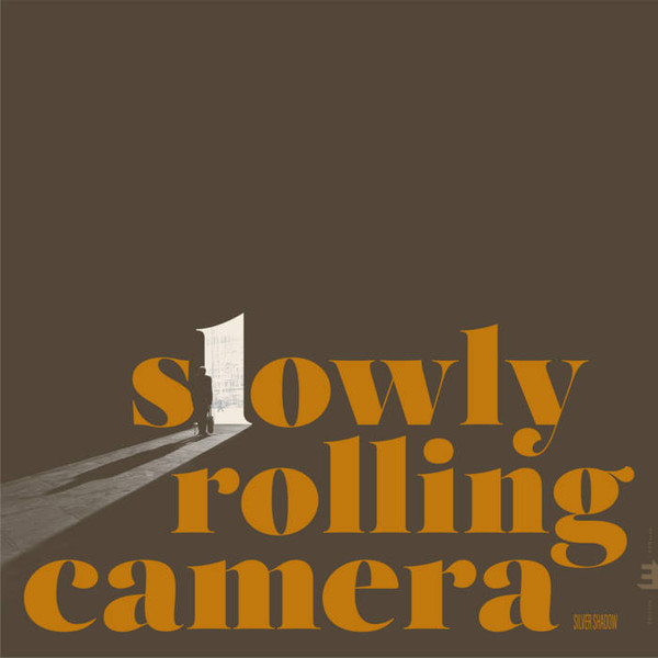 SLOWLY ROLLING CAMERA – SLOWLY ROLLING CAMERA – SILVER SHADOW