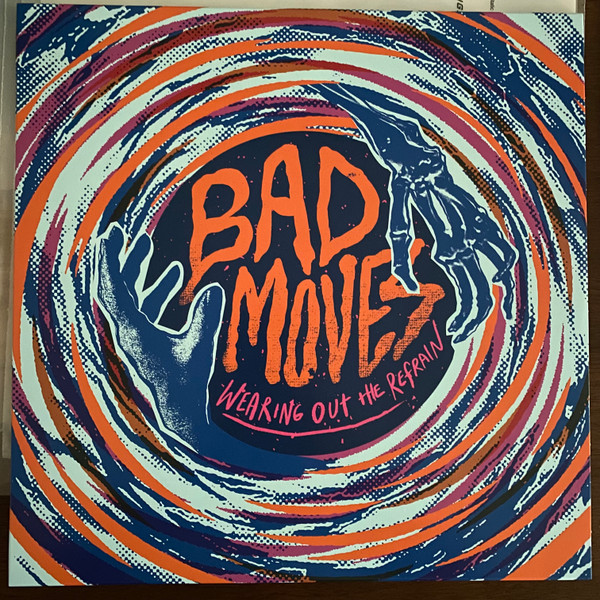 BAD MOVES – BAD MOVES – WEARING OUT THE REFRAIN BLUE