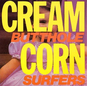BUTTHOLE SURFERS – BUTTHOLE SURFERS – CREAM CORN FROM THE SO...